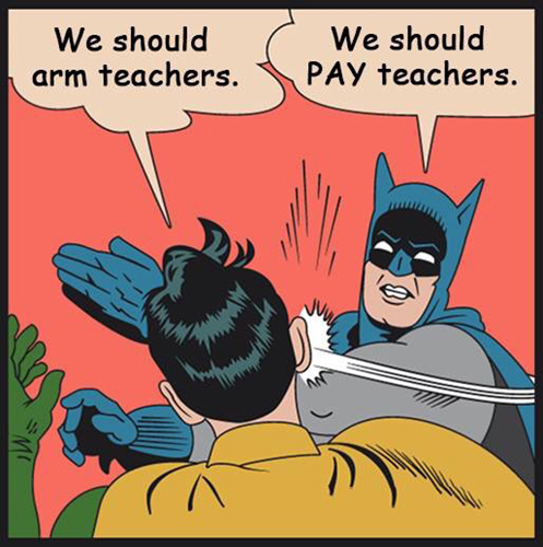 We should arm teachers. We should PAY teachers.